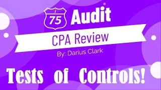 CPA Audit Exam -TEST OF CONTROLS-By Darius Clark-i-75 CPA Review. #CPAEXAM #AUDIT