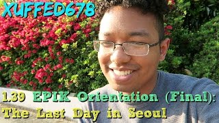 EPIK Orientation (Final): The Last Day in Seoul • 1.39