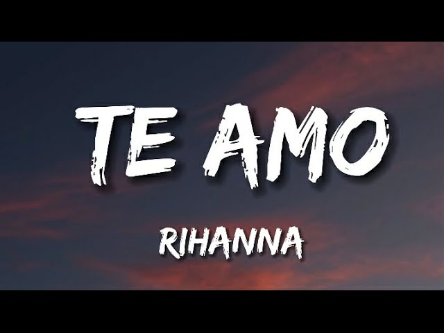 RIHANNA - Te Amo  (Lyrics) class=