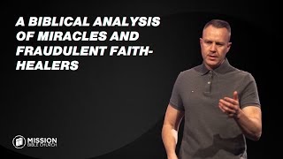 A Biblical Analysis of Miracles and Fraudulent FaithHealers