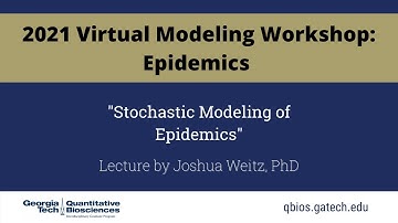 Lecture: Stochastic Modeling of Epidemics by Joshua Weitz, PhD