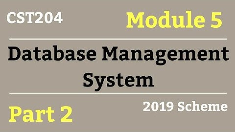 DBMS S4 CS-Module 5 Part 2-2019 Scheme KTU