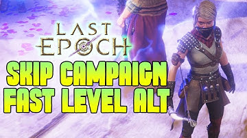 Last Epoch How To Skip Campaign, The Fastests Way To Level Up Alt Account Leveling Guide