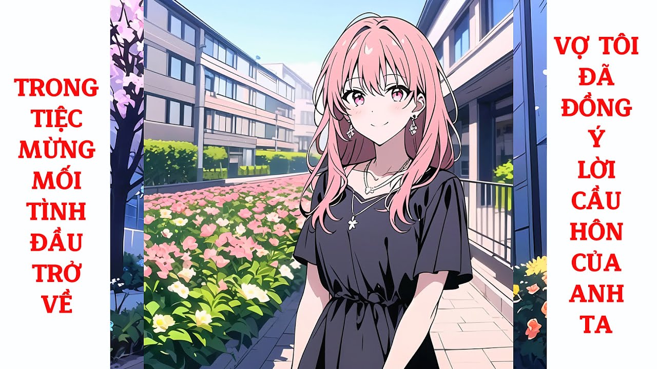 Full Trong Tiệc Mừng Mối Tình Đầu Trở Về, Vợ Tôi Đã Đồng Ý Lời Cầu Hôn Của Anh Ta