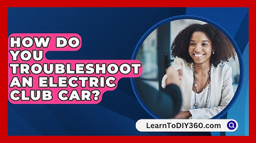 How Do You Troubleshoot An Electric Club Car? - LearnToDIY360.com
