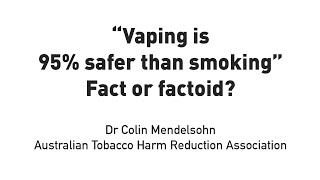 Vaping is 95% safer than smoking.  Fact or factoid?