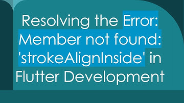 Resolving the Error: Member not found: 