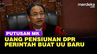 MK Sebut Aturan Uang Pensiunan DPR Inkonstitusional Bersyarat, Perintahkan Dibuat UU Baru