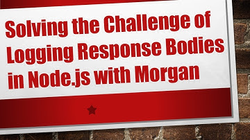 Solving the Challenge of Logging Response Bodies in Node.js with Morgan