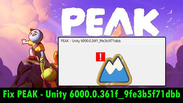 How To Fix PEAK Unity Crash Error PEAK - Unity 6000.0.361f_9fe3b5f71dbb On PC