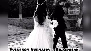 Yusufxon Nurmatov - Bilarmisan♥️