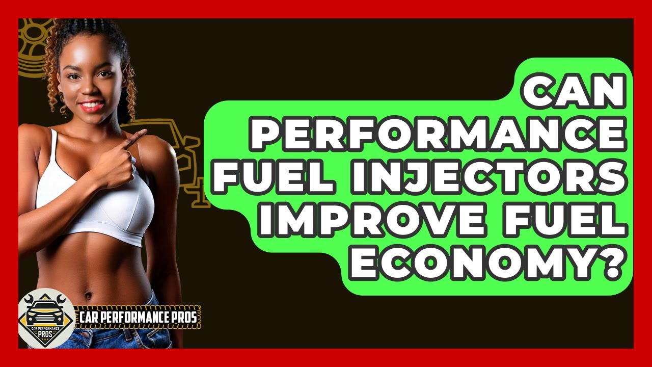 Can Performance Fuel Injectors Improve Fuel Economy? - Car Performance Pros