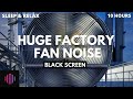 Fan sounds for sleeping and focus   huge deeper factory fan noise for 10 hours with black screen