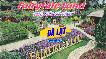 Khám Phá Vùng Đất Cổ Tích Đà Lạt Fairytale Land & Hầm Rượu Vang Vĩnh Tiến | Vui Travel