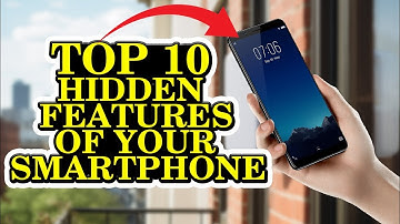 Top 10 Hidden Features of Your Smartphone You Didn