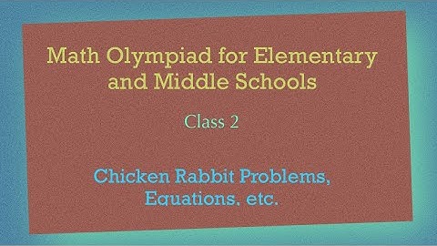 Math Olympiad Preparation Class 2 - Algebra: Equations, Chicken Rabbit Problems