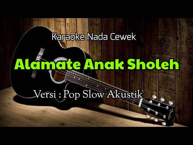 Alamate Anak Sholeh (karaoke) | Versi Pop Slow Akustik | Nada Cewek class=