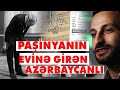 Paşinyanın Evinə Girən Azərbaycanlı