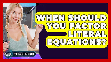 When Should You Factor Literal Equations? - Your Algebra Coach