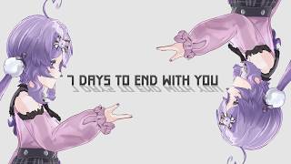 i have 7 days to end with you...