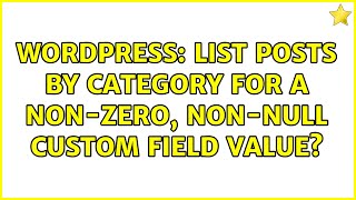 Wordpress: List Posts by Category for a Non-Zero, Non-NULL Custom Field Value (2 Solutions!!)