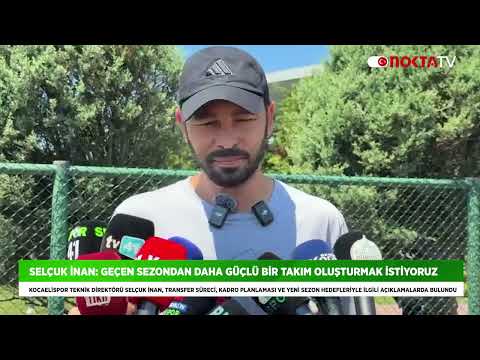Selçuk İnan: Geçen Sezondan Daha Güçlü Bir Takım Oluşturmak İstiyoruz