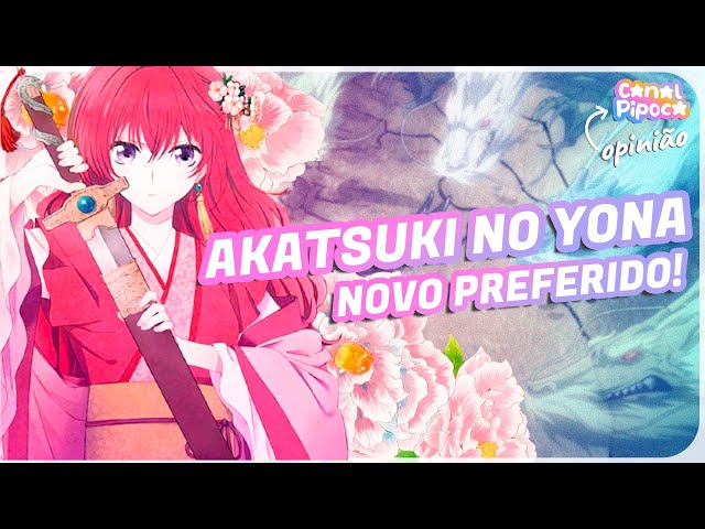 🌸 AKATSUKI NO YONA 🌸 entrou pra lista de preferidos, MUITO BOM!, Pipoca  Opina #42