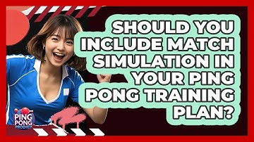 Should You Include Match Simulation In Your Ping Pong Training Plan? - Ping Pong Prodigy