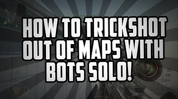 How To Trickshot Out Of Maps With Bots [Solo] on COD: Black Ops 2 (Voice Tutorial) [XBOX/PS3/PC]