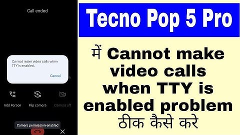 how to fix Cannot make video calls when TTY is enabled problem in Tecno Pop 5 pro