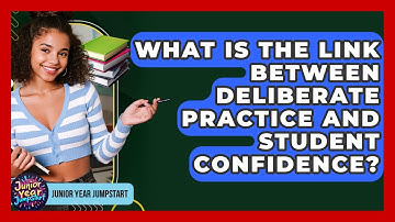 What Is The Link Between Deliberate Practice And Student Confidence? - Junior Year Jumpstart