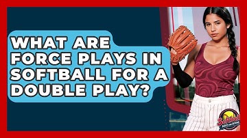 What Are Force Plays In Softball For A Double Play? - Softball Basics and Beyond
