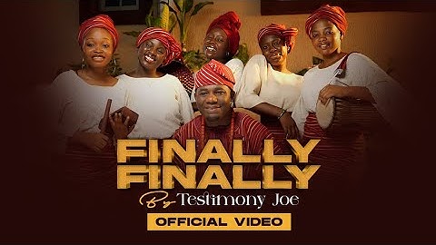 FINALLY FINALLY - TESTIMONY JOE (OFFICIAL VIDEO)