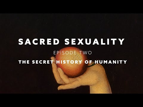 Sacred Sexuality, Episode Two: The Secret History of Humanity