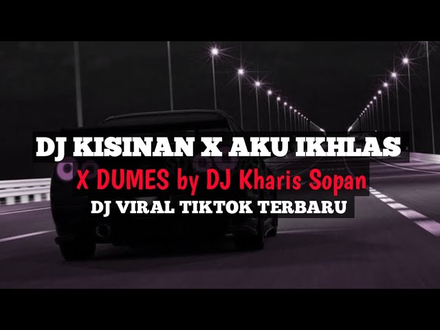DJ KISINAN X AKU IKHLAS X DUMES (slow + Revreb ) BREAKBEAT FULLBASS TERBARU ‼️ BY DJ KHARIS SOPAN class=