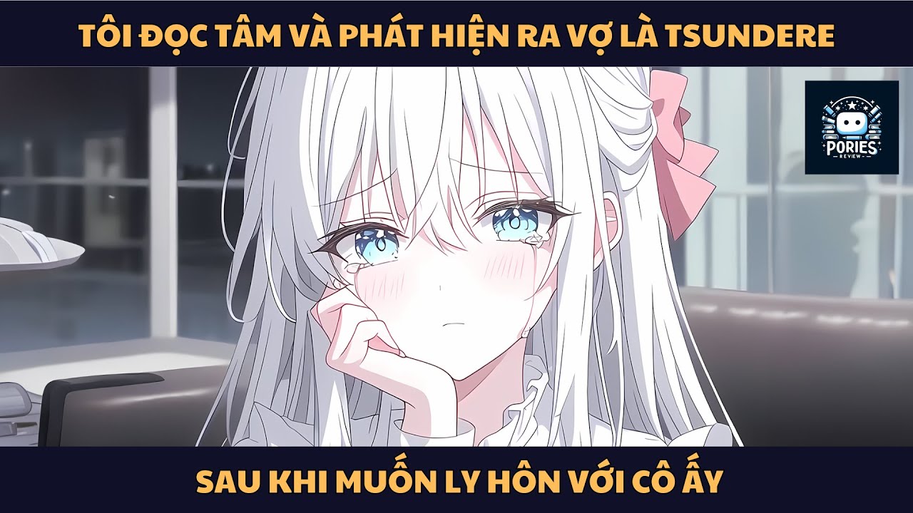 [FULL] TÔI ĐỌC TÂM VÀ PHÁT HIỆN RA VỢ LÀ TSUNDERE SAU KHI MUỐN LY HÔN | PORIES REVIEW