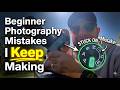Beginner Photography Mistakes I KEEP Making