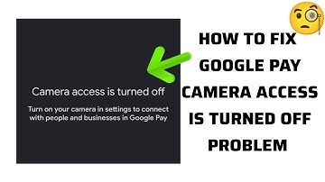 How To Fix "Google Pay App Camera Access Is Turned Off" Problem || Tech Issues Solutions
