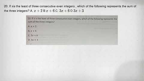 20. If xis the least of three consecutive even integers , which of the following represents the sum
