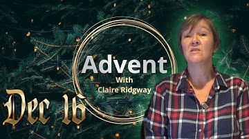 Dec 16 - Advent with Claire Ridgway