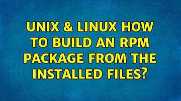Unix & Linux: How to build an RPM package from the installed files? (2 Solutions!!)