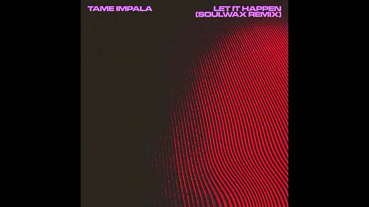 Tame Impala   Let It Happen Soulwax Remix Official Audio