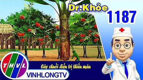 Dr. Khỏe - Tập 1187: Cây chuối điều trị thiếu máu