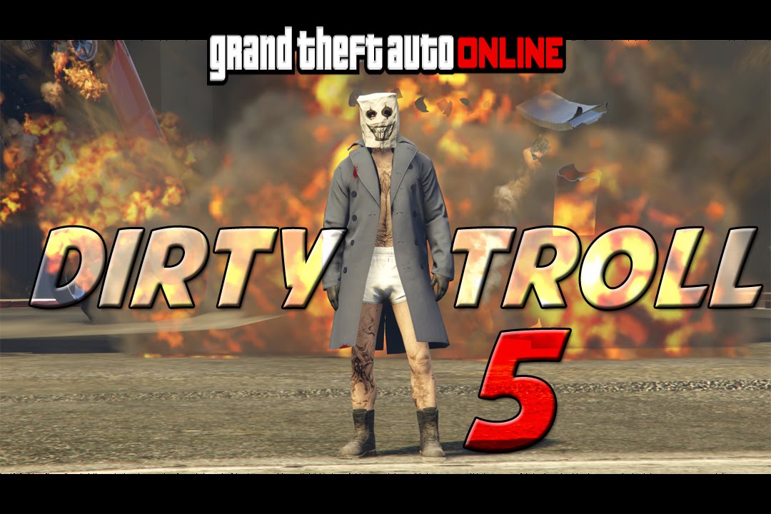 GTA ONLINE - DIRTY TROLL 5 - (GTA V ONLINE)