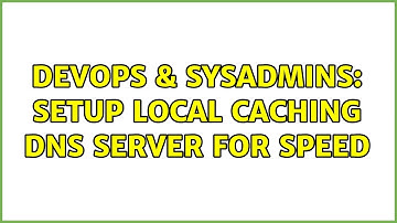 DevOps & SysAdmins: Setup local caching DNS server for speed