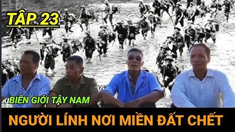 #23/ Những Người Lính Khét Tiếng Trên Biến Giới Thái / Ký Ức Lính Tây Nam