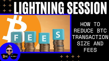 LIGHTNING SESSION: Reduce Bitcoin Transaction Size and Fees!