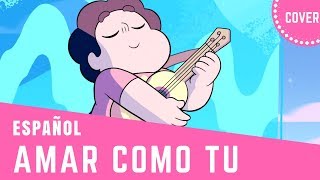 Video thumbnail of "Steven Universe - Amar Como Tú ( Love Like You ) Español"