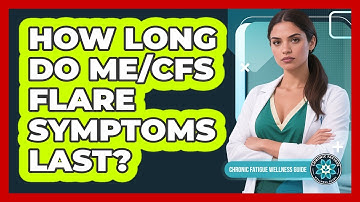 How Long Do ME/CFS Flare Symptoms Last?
