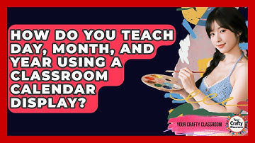 How Do You Teach Day, Month, And Year Using A Classroom Calendar Display? - Your Crafty Classroom